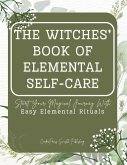 The Witches' Book of Elemental Self-Care: Start Your Magical Journey With Easy Elemental Rituals (eBook, ePUB) The Witches' Book of Elemental Self-Care: Start Your Magical Journey With Easy Elemental Rituals (eBook, ePUB)