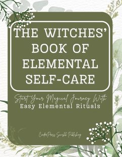 The Witches' Book of Elemental Self-Care: Start Your Magical Journey With Easy Elemental Rituals (eBook, ePUB) - Publishing, CinderPress