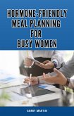 Hormone-Friendly Meal Planning for Busy Women (Menopause) (eBook, ePUB)