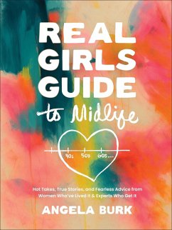 Cover Real Girls Guide to Midlife:Hot Takes, True Stories, and Fearless Advice from Women Who've Lived It & Experts Who Get It (eBook, ePUB)
