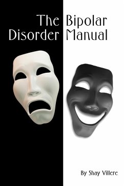 The Bipolar Disorder Manual (eBook, ePUB) - Villere, Shay The Bipolar Disorder Manual (eBook, ePUB) - Villere, Shay