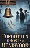 The Forgotten Ghosts of Deadwood (Horror, #9) (eBook, ePUB)