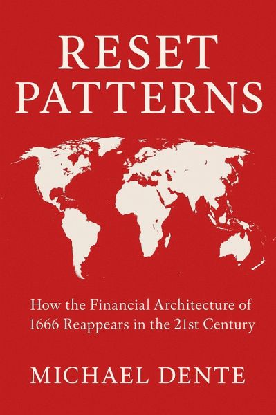 Reset Patterns: How the Financial Architecture of 1666 Reappears in the 21st Century (eBook, ePUB)