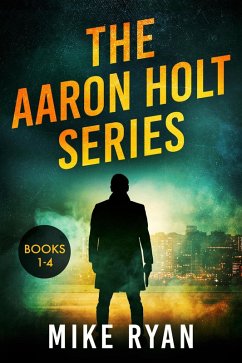 The Aaron Holt Series Books 1-4 (eBook, ePUB) - Ryan, Mike The Aaron Holt Series Books 1-4 (eBook, ePUB) - Ryan, Mike
