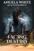 Facing Destiny (Life After War, #16) (eBook, ePUB)
