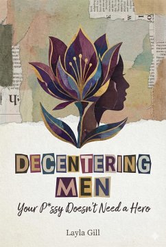 Cover Decentering Men: Your P*ssy Doesn't Need a Hero (eBook, ePUB)