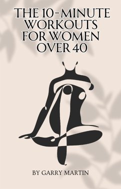 Cover The 10-Minute Workouts for Women Over 40 (Menopause) (eBook, ePUB)