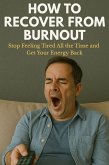 How to Recover From Burnout: Stop Feeling Tired All the Time and Get Your Energy Back (eBook, ePUB)