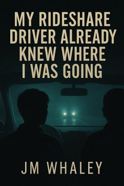 My Rideshare Driver Already Knew Where I Was Going (eBook, ePUB) - Whaley, Jm My Rideshare Driver Already Knew Where I Was Going (eBook, ePUB) - Whaley, Jm