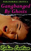 Gangbanged By Ghosts: Paranormal Erotica (eBook, ePUB)