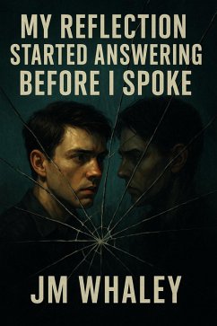 My Reflection Started Answering Before I Spoke (eBook, ePUB) - Whaley, Jm My Reflection Started Answering Before I Spoke (eBook, ePUB) - Whaley, Jm