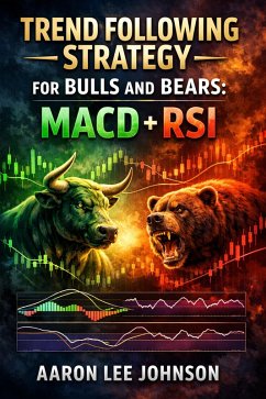1.Trend Following Strategy for Bulls and Bears: MACD + RSI (eBook, ePUB) - Johnson, Aaron Lee 1.Trend Following Strategy for Bulls and Bears: MACD + RSI (eBook, ePUB) - Johnson, Aaron Lee