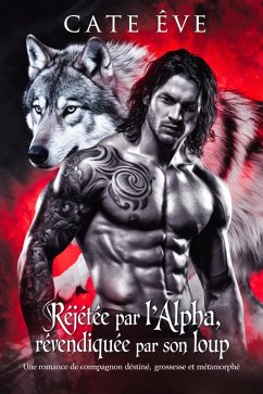 Cover Rejetée par l'alpha, revendiquée par son loup : Une romance de compagnon destiné, grossesse et métamorphe (eBook, ePUB)