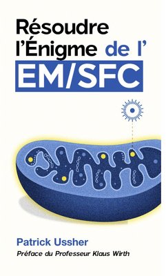 Cover Résoudre l'Énigme de l'EM/SFC: Avancées Scientifiques, Stratégies Pratiques et Voies d'Avenir (eBook, ePUB)