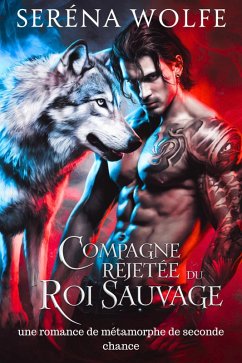 Cover Compagne rejetée du roi sauvage: une romance de métamorphe de seconde chance (eBook, ePUB)