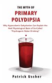 The Myth of Primary Polydipsia: Why Hypovolemic Dehydration Can Explain the Real Physiological Basis of So-Called Psychogenic Water Drinking (eBook, ePUB)