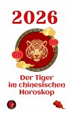 Der Tiger im chinesischen Horoskop 2026 (eBook, ePUB)