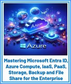 Mastering Microsoft Entra ID, Azure Compute, IaaS, PaaS, Storage, Backup and File Share for the Enterprise (Microsoft Azure, #1) (eBook, ePUB) Mastering Microsoft Entra ID, Azure Compute, IaaS, PaaS, Storage, Backup and File Share for the Enterprise (Microsoft Azure, #1) (eBook, ePUB)