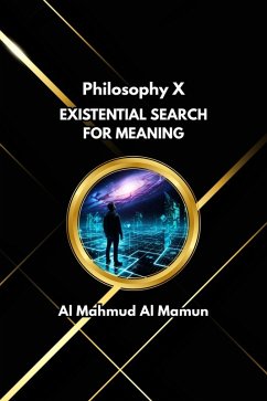 Existential Search for Meaning (Philosophy, #10) (eBook, ePUB) - Mamun, Al Mahmud Al Existential Search for Meaning (Philosophy, #10) (eBook, ePUB) - Mamun, Al Mahmud Al
