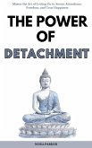 The Power of Detachment: Master the Art of Letting Go to Attract Abundance, Freedom, and True Happiness (eBook, ePUB)