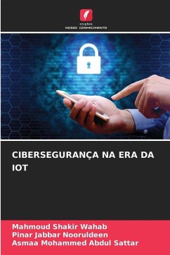 CIBERSEGURANÇA NA ERA DA IOT - Shakir Wahab, Mahmoud;Jabbar Nooruldeen, Pinar;Mohammed Abdul Sattar, Asmaa CIBERSEGURANÇA NA ERA DA IOT - Shakir Wahab, Mahmoud;Jabbar Nooruldeen, Pinar;Mohammed Abdul Sattar, Asmaa