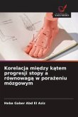 Korelacja mi¿dzy k¿tem progresji stopy a równowag¿ w pora¿eniu mózgowym Korelacja mi¿dzy k¿tem progresji stopy a równowag¿ w pora¿eniu mózgowym