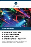 Visuelle Kunst als unverzichtbarer Bestandteil des ukrainischen Theaters