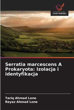 Serratia marcescens A Prokaryota: Izolacja i identyfikacja - Lone, Tariq Ahmad;Lone, Reyaz Ahmad Serratia marcescens A Prokaryota: Izolacja i identyfikacja - Lone, Tariq Ahmad;Lone, Reyaz Ahmad