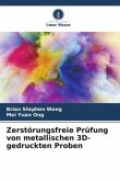 Zerstörungsfreie Prüfung von metallischen 3D-gedruckten Proben