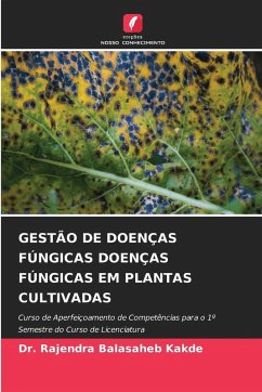 GESTÃO DE DOENÇAS FÚNGICAS DOENÇAS FÚNGICAS EM PLANTAS CULTIVADAS - Kakde, Dr. Rajendra Balasaheb