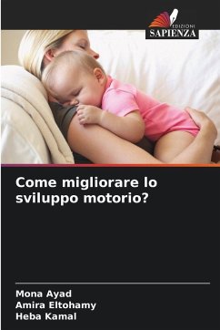 Come migliorare lo sviluppo motorio? - Ayad, Mona;Eltohamy, Amira;Kamal, Heba Come migliorare lo sviluppo motorio? - Ayad, Mona;Eltohamy, Amira;Kamal, Heba