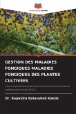 GESTION DES MALADIES FONGIQUES MALADIES FONGIQUES DES PLANTES CULTIVÉES