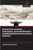Krytyczna analiza koncepcji sprawiedliwo¿ci mi¿dzypokoleniowej Johna Rawlsa Krytyczna analiza koncepcji sprawiedliwo¿ci mi¿dzypokoleniowej Johna Rawlsa
