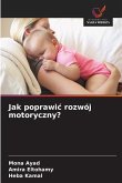 Jak poprawi¿ rozwój motoryczny? Jak poprawi¿ rozwój motoryczny?