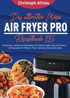 Das ultimative Ninja Air Fryer Pro Rezeptbuch XXL