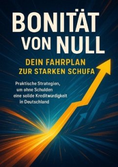 Bonität von Null: Dein Fahrplan zur starken Schufa