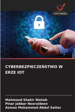 CYBERBEZPIECZE¿STWO W ERZE IOT - Shakir Wahab, Mahmoud;Jabbar Nooruldeen, Pinar;Mohammed Abdul Sattar, Asmaa CYBERBEZPIECZE¿STWO W ERZE IOT - Shakir Wahab, Mahmoud;Jabbar Nooruldeen, Pinar;Mohammed Abdul Sattar, Asmaa