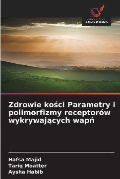 Zdrowie ko¿ci Parametry i polimorfizmy receptorów wykrywaj¿cych wap¿ - Majid, Hafsa;Moatter, Tariq;Habib, Aysha