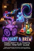 Enchant & Brew: Minecraft's Ultimate Magic Mastery Guide (eBook, ePUB)