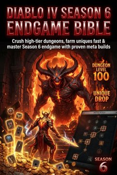 Cover Diablo IV Season 6 Endgame Bible: Meta Builds & Max Efficiency Farming (eBook, ePUB)