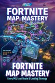 Fortnite Map Mastery: Every POI, Loot Route & Landing Strategy (eBook, ePUB)