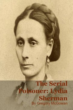 The Serial Poisoner: Lydia Sherman (eBook, ePUB) - McGowan, Gregory