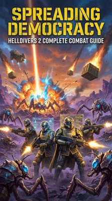 Cover Spreading Democracy: Helldivers 2 Complete Combat Guide (eBook, ePUB)