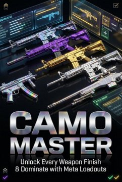 Camo Master: Unlock Every Weapon Finish & Dominate with Meta Loadouts (eBook, ePUB) - Harrington, Mia