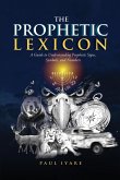 THE PROPHETIC LEXICON: A Guide to Understanding Prophetic Signs, Symbols, and Numbers (eBook, ePUB)