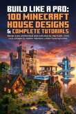 Build Like a Pro: 100 Minecraft House Designs & Complete Tutorials (eBook, ePUB)