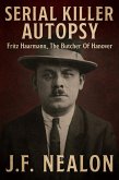 Serial Killer Autopsy: Fritz Haarmann, The Butcher of Hanover (eBook, ePUB)