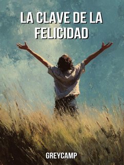Cover La Clave de la Felicidad: Agradecimiento y Alegría en la Vida Cotidiana (eBook, ePUB)