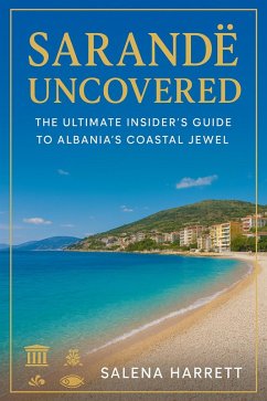 Cover Sarandë Uncovered Travel Guide 2025-2026: The Ultimate Insider's Guide to Albania's Coastal Jewel (eBook, ePUB)