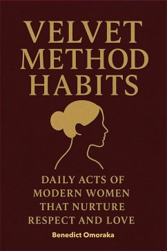 Velvet Method Habits: Daily Acts of Modern Women That Nurture Respect and Love (The Velvet Method Series, #3) (eBook, ePUB) - Omoraka, Benedict